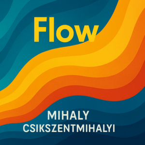 Flow by Mihaly Csikszentmihalyi