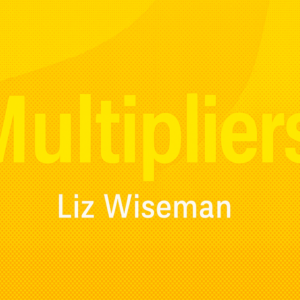 Multipliers by Liz Wiseman