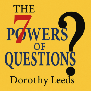 The 7 Powers of Questions by Dorothy Leeds