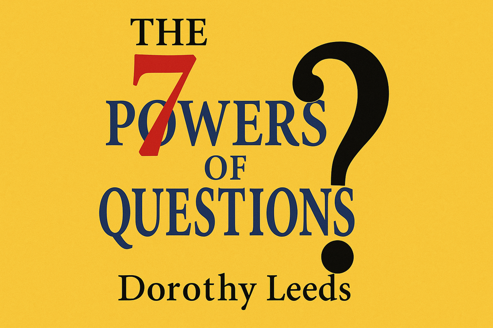 The 7 Powers of Questions by Dorothy Leeds