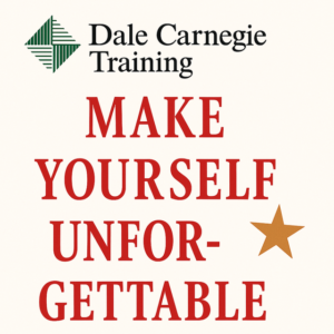 Make Yourself Unforgettable by Dale Carnegie Training
