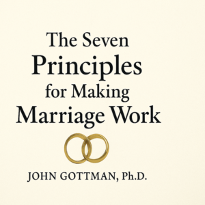 The Seven Principles for Making Marriage Work by John Gottman