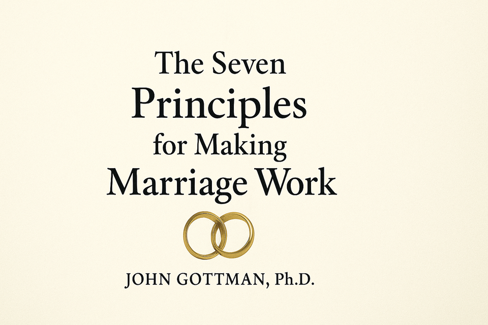 The Seven Principles for Making Marriage Work by John Gottman