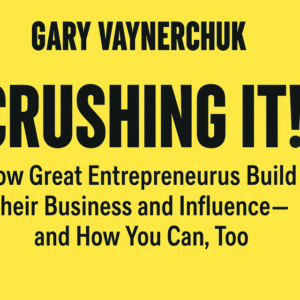 Crushing It! by Gary Vaynerchuk