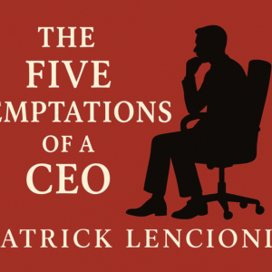 The Five Temptations of a CEO by Patrick Lencioni