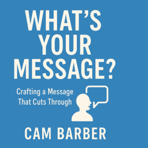 What’s Your Message? by Cam Barber