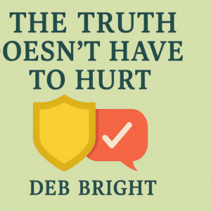 The Truth Doesn’t Have to Hurt by Deb Bright