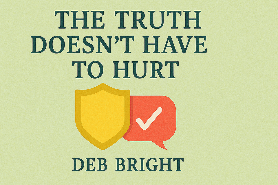 The Truth Doesn’t Have to Hurt by Deb Bright