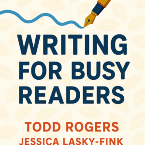 Writing for Busy Readers by Todd Rogers and Lasky Fink