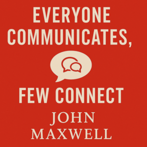 Everyone Communicates, Few Connect by John Maxwell