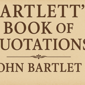 Bartlett's Book of Quotations by John Bartlett