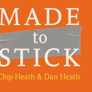 Made to Stick by Chip Heath and Dan Heath