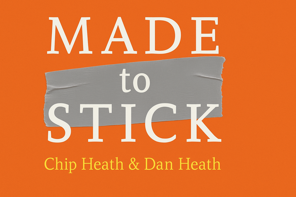 Made to Stick by Chip Heath and Dan Heath