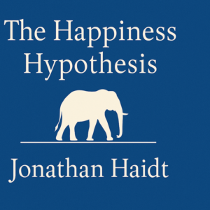 The Happiness Hypothesis by Jonathan Haidt