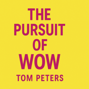 The Pursuit of Wow by Tom Peters