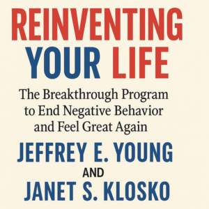 Reinventing Your Life: The Breakthrough Program to End Negative Behavior and Feel Great Again by Jeffrey Young and Janet Klosko