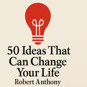 50 Ideas That Can Change Your Life by Robert Anthony