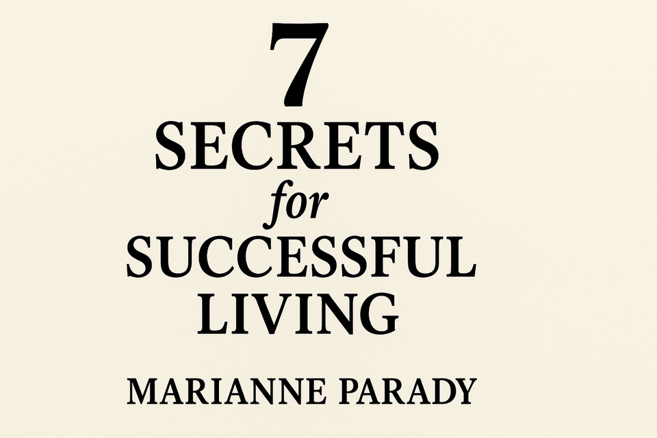 7 Secrets for Successful Living by Marianne Parady