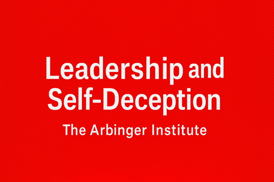 Leadership and Self-Deception by The Arbinger Institute
