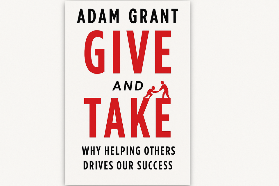 Give and Take: Why Helping Others Drives Our Success by Adam Grant