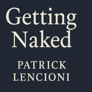 Getting Naked by Patrick Lencioni