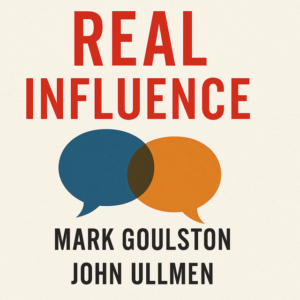 Real Influence by Mark Goulston and John Ullmen
