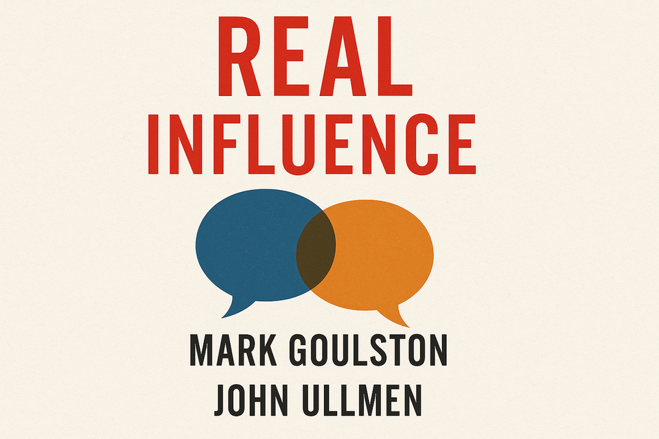 Real Influence by Mark Goulston and John Ullmen