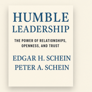 Humble Leadership by Edgar Schein and Peter Schein